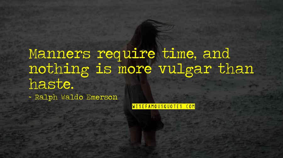 In Generating Functions Quotes By Ralph Waldo Emerson: Manners require time, and nothing is more vulgar In Generating Functions Quotes By Ralph Waldo Emerson: Manners require time, and nothing is more vulgar