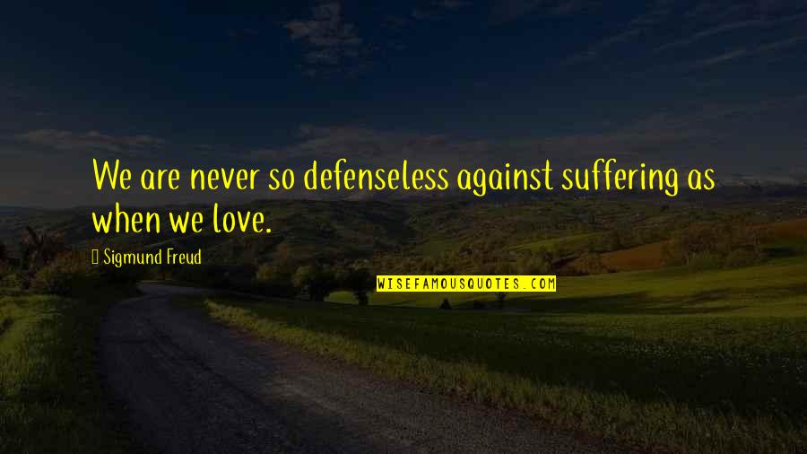 In Generating Functions Quotes By Sigmund Freud: We are never so defenseless against suffering as In Generating Functions Quotes By Sigmund Freud: We are never so defenseless against suffering as