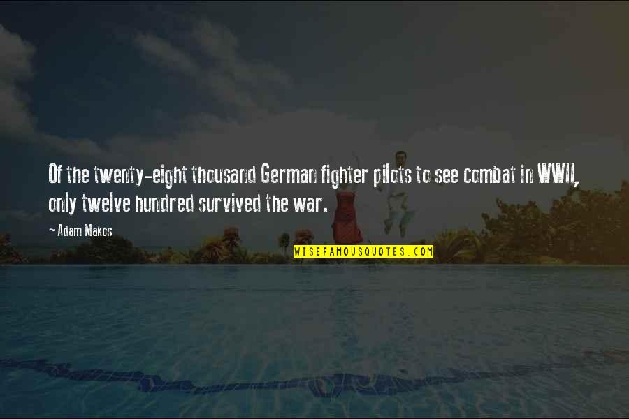 In German Quotes By Adam Makos: Of the twenty-eight thousand German fighter pilots to