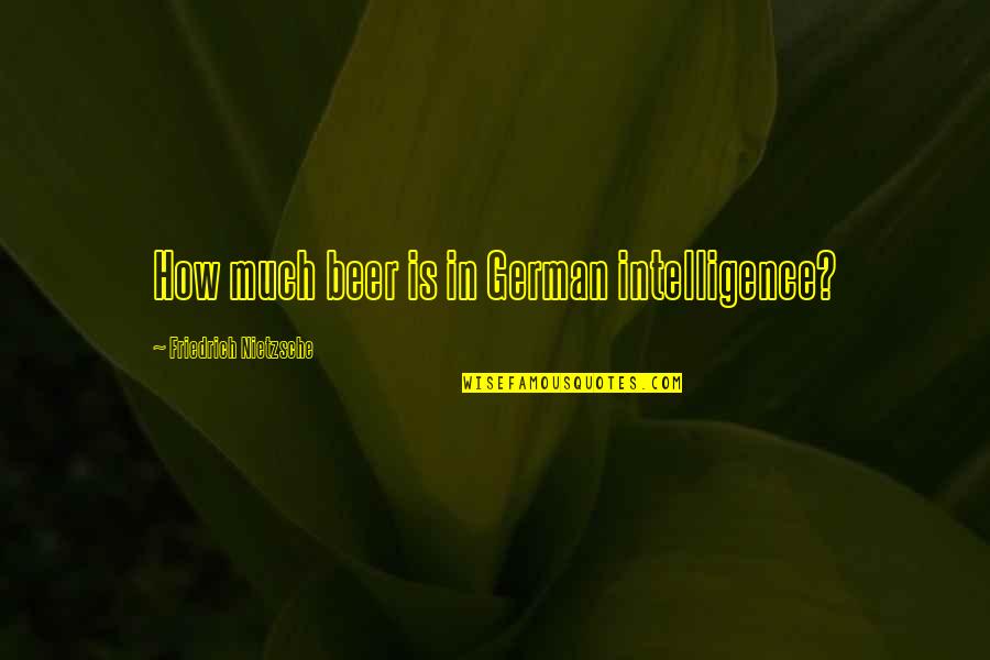 In German Quotes By Friedrich Nietzsche: How much beer is in German intelligence?