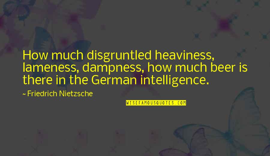 In German Quotes By Friedrich Nietzsche: How much disgruntled heaviness, lameness, dampness, how much