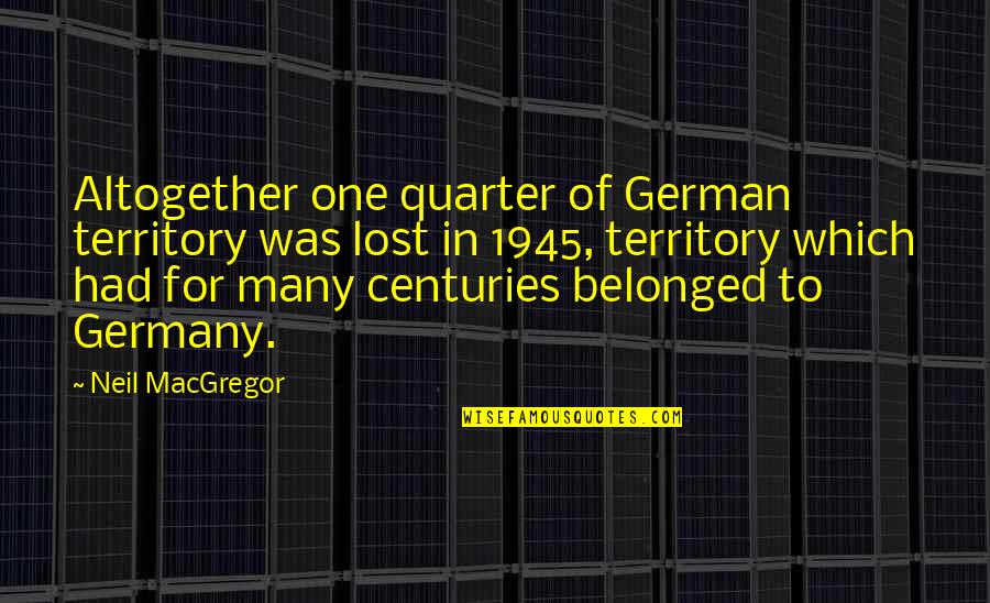 In German Quotes By Neil MacGregor: Altogether one quarter of German territory was lost