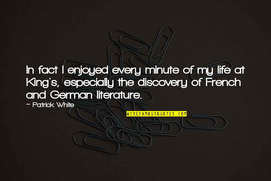 In German Quotes By Patrick White: In fact I enjoyed every minute of my