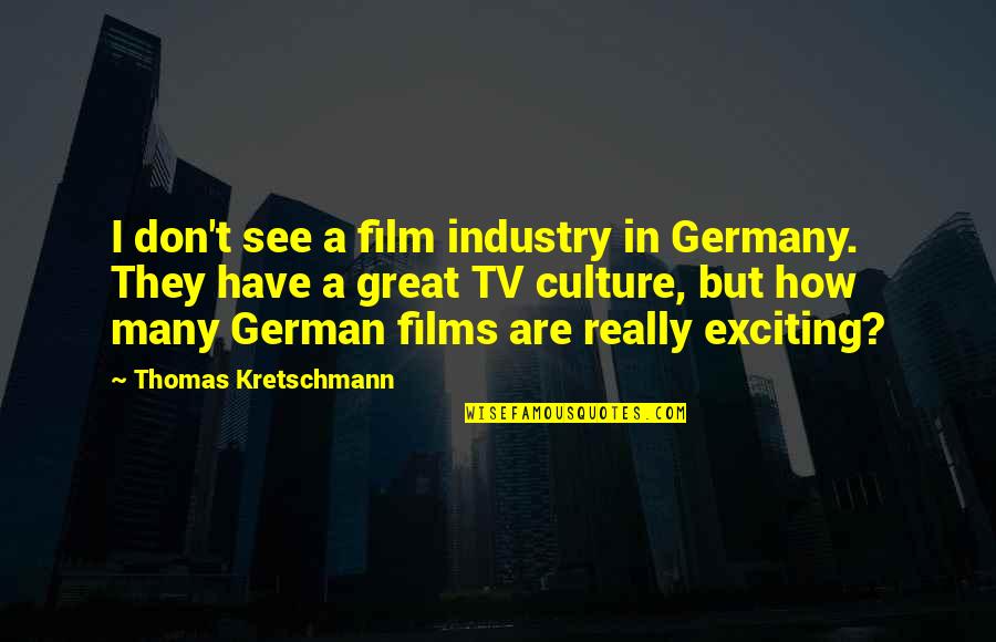 In German Quotes By Thomas Kretschmann: I don't see a film industry in Germany.