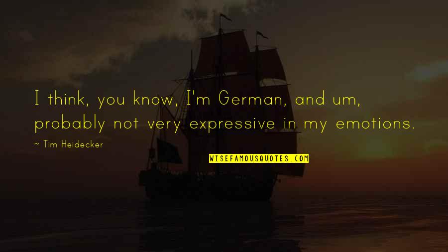 In German Quotes By Tim Heidecker: I think, you know, I'm German, and um,