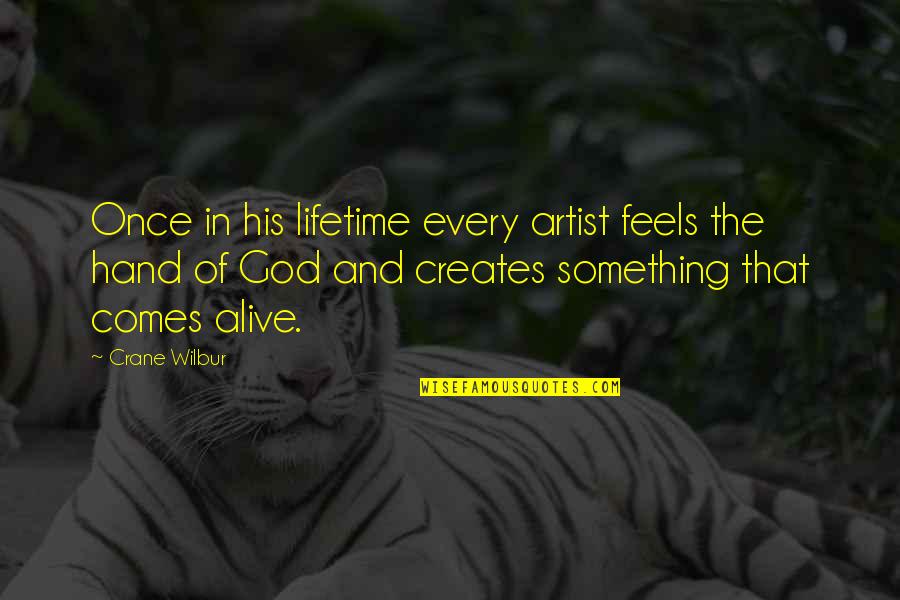 In God Hands Quotes By Crane Wilbur: Once in his lifetime every artist feels the In God Hands Quotes By Crane Wilbur: Once in his lifetime every artist feels the