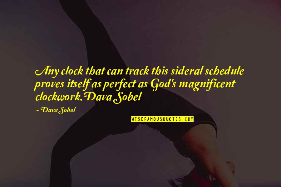 In God Perfect Time Quotes By Dava Sobel: Any clock that can track this sideral schedule In God Perfect Time Quotes By Dava Sobel: Any clock that can track this sideral schedule