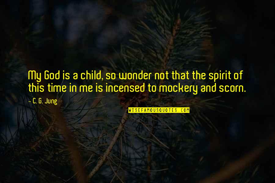 In God Time Quotes By C. G. Jung: My God is a child, so wonder not In God Time Quotes By C. G. Jung: My God is a child, so wonder not