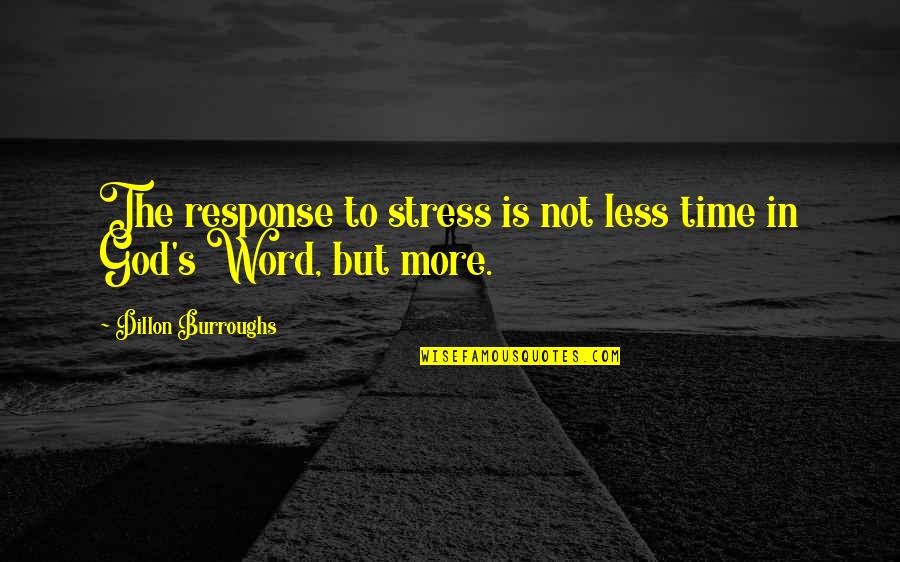 In God Time Quotes By Dillon Burroughs: The response to stress is not less time