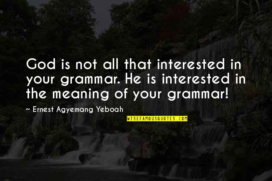 In God Time Quotes By Ernest Agyemang Yeboah: God is not all that interested in your