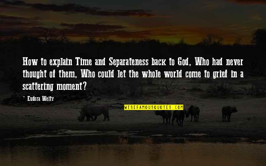 In God Time Quotes By Eudora Welty: How to explain Time and Separateness back to