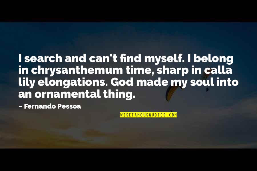 In God Time Quotes By Fernando Pessoa: I search and can't find myself. I belong