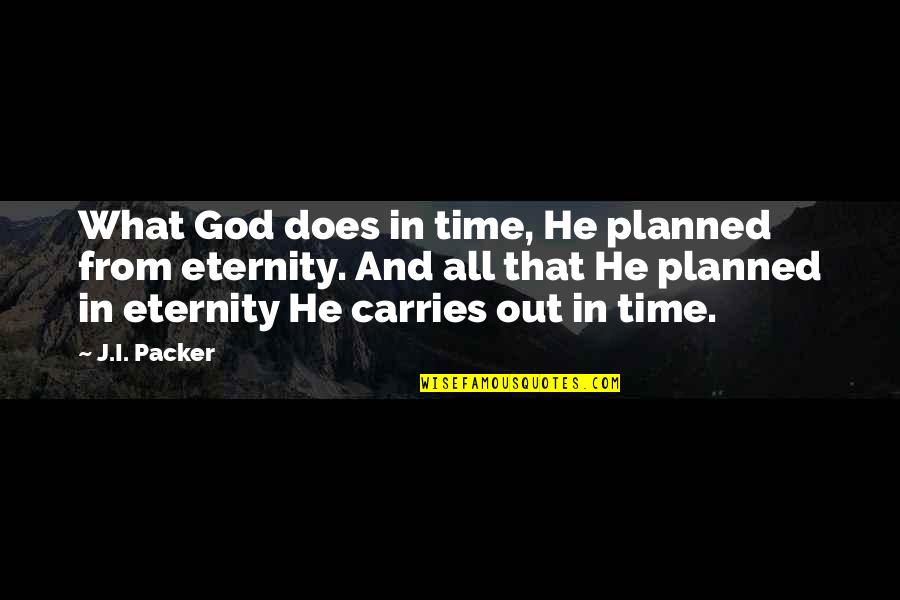 In God Time Quotes By J.I. Packer: What God does in time, He planned from In God Time Quotes By J.I. Packer: What God does in time, He planned from