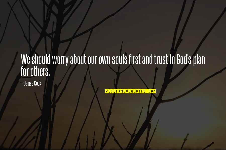 In God We Trust Quotes By James Cook: We should worry about our own souls first