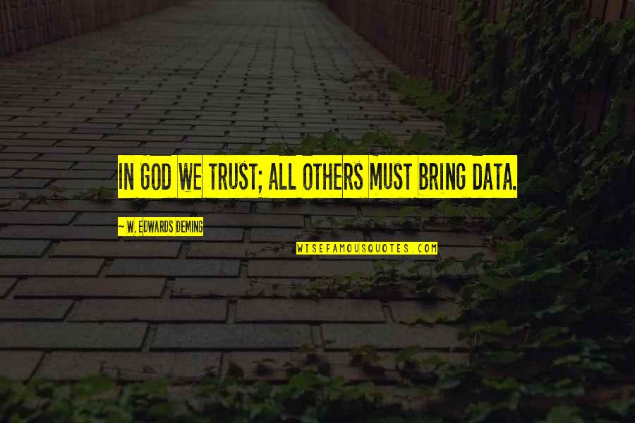 In God We Trust Quotes By W. Edwards Deming: In God we trust; all others must bring