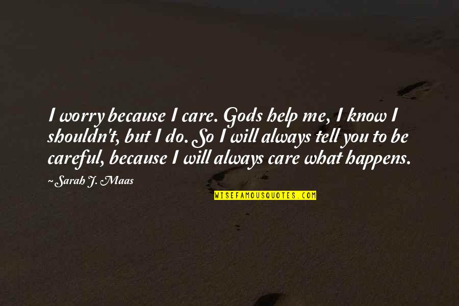 In Gods Care Quotes By Sarah J. Maas: I worry because I care. Gods help me,