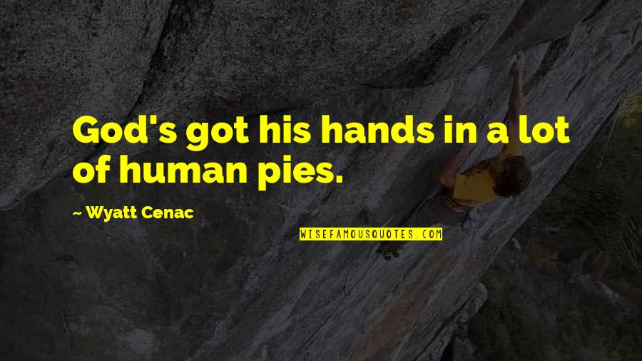 In God's Hands Quotes By Wyatt Cenac: God's got his hands in a lot of In God's Hands Quotes By Wyatt Cenac: God's got his hands in a lot of