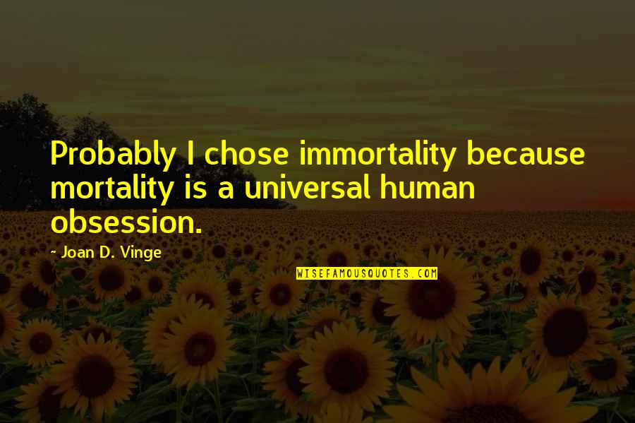 In Gods Presence Is Fullness Of Joy Quotes By Joan D. Vinge: Probably I chose immortality because mortality is a