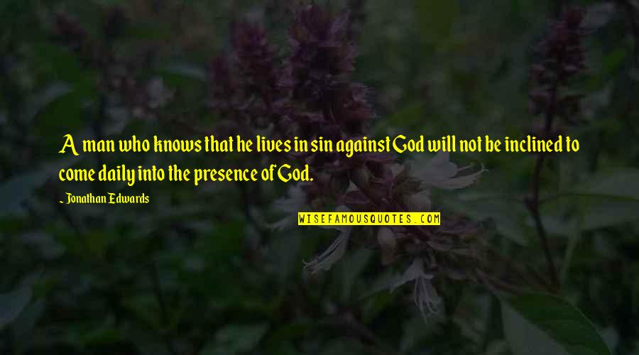 In Gods Presence Quotes By Jonathan Edwards: A man who knows that he lives in In Gods Presence Quotes By Jonathan Edwards: A man who knows that he lives in