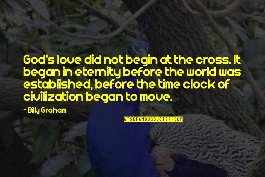 In God's Time Love Quotes By Billy Graham: God's love did not begin at the cross.