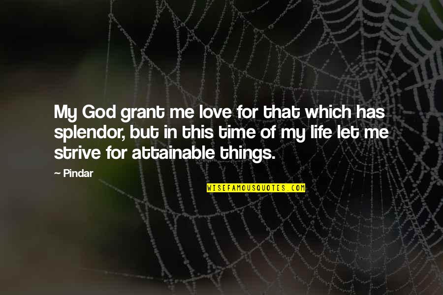In God's Time Love Quotes By Pindar: My God grant me love for that which