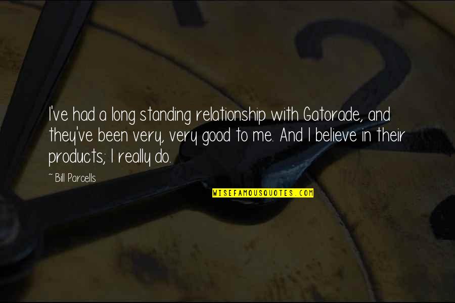In Good Relationship Quotes By Bill Parcells: I've had a long standing relationship with Gatorade,