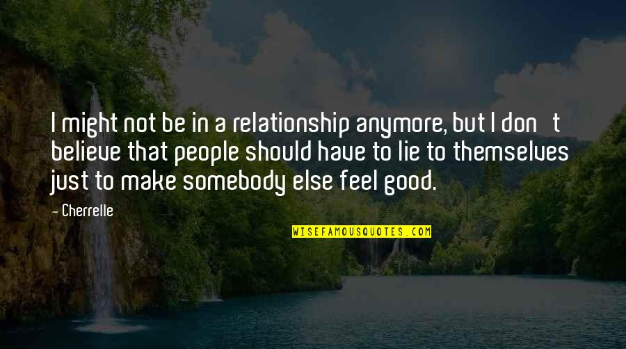 In Good Relationship Quotes By Cherrelle: I might not be in a relationship anymore,