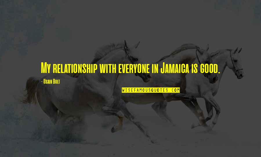 In Good Relationship Quotes By Usain Bolt: My relationship with everyone in Jamaica is good.