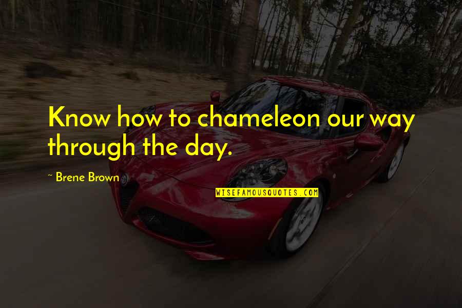 In Good Tides Quotes By Brene Brown: Know how to chameleon our way through the