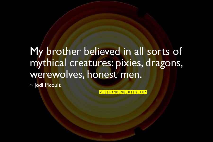 In Good Tides Quotes By Jodi Picoult: My brother believed in all sorts of mythical