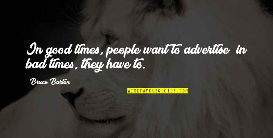 In Good Times Quotes By Bruce Barton: In good times, people want to advertise; in