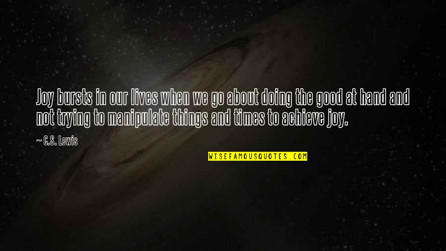 In Good Times Quotes By C.S. Lewis: Joy bursts in our lives when we go