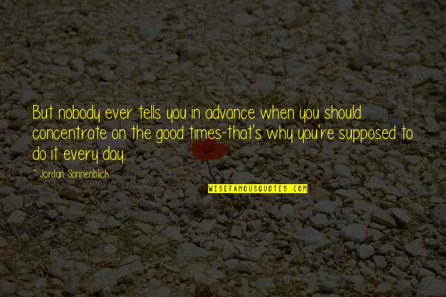 In Good Times Quotes By Jordan Sonnenblick: But nobody ever tells you in advance when