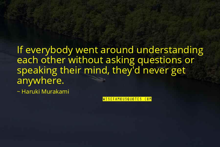 In Grays Quotes By Haruki Murakami: If everybody went around understanding each other without