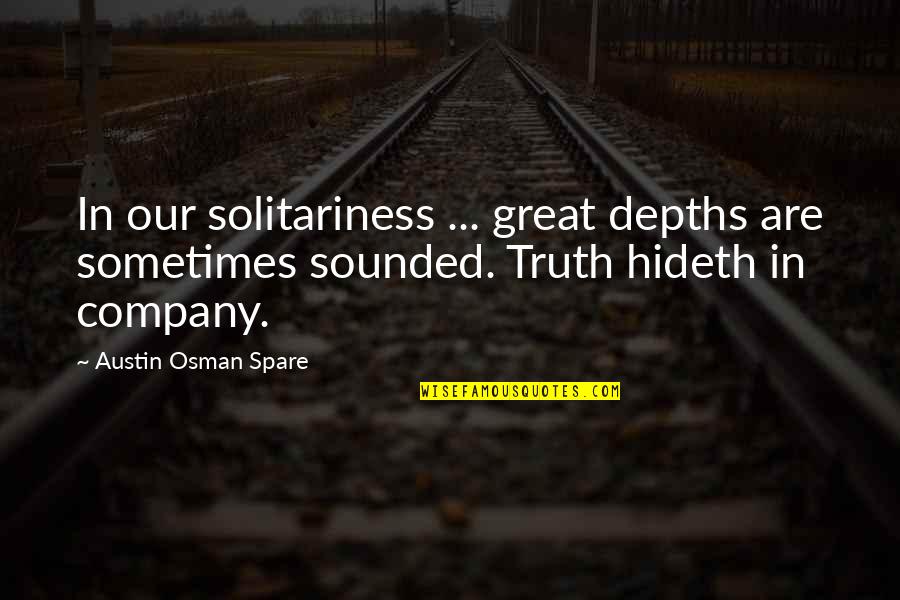 In Great Company Quotes By Austin Osman Spare: In our solitariness ... great depths are sometimes In Great Company Quotes By Austin Osman Spare: In our solitariness ... great depths are sometimes