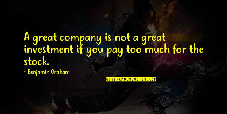 In Great Company Quotes By Benjamin Graham: A great company is not a great investment