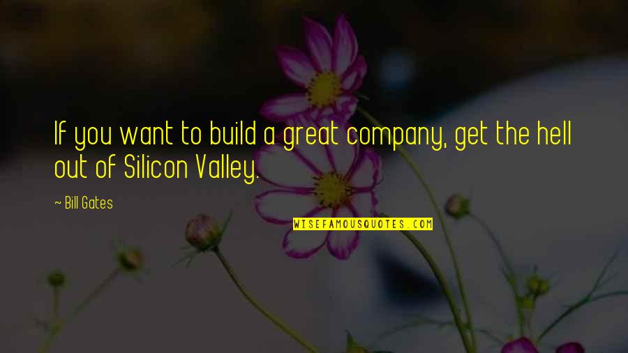 In Great Company Quotes By Bill Gates: If you want to build a great company,