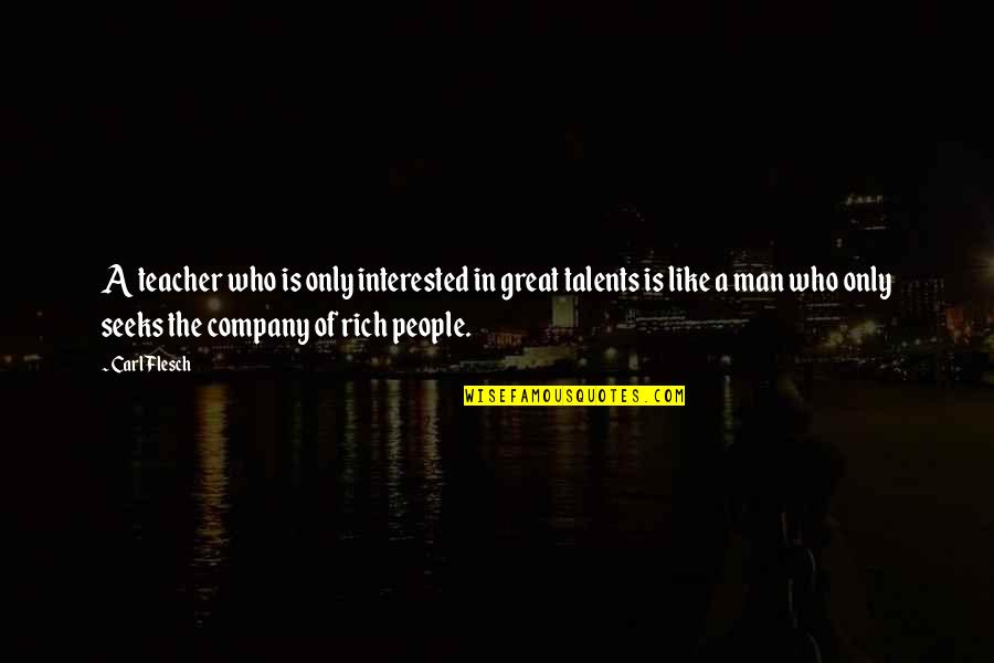 In Great Company Quotes By Carl Flesch: A teacher who is only interested in great