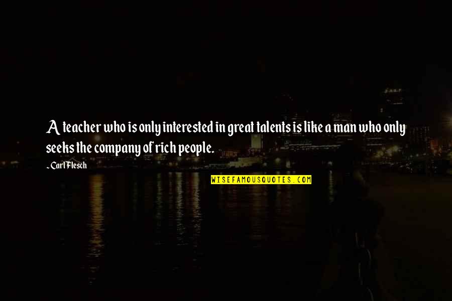 In Great Company Quotes By Carl Flesch: A teacher who is only interested in great In Great Company Quotes By Carl Flesch: A teacher who is only interested in great