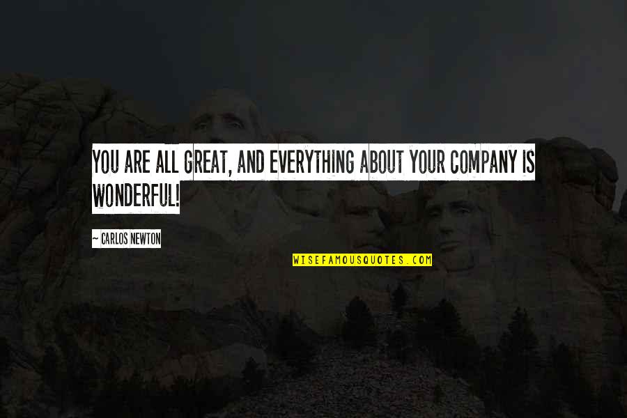 In Great Company Quotes By Carlos Newton: You are all great, and everything about your