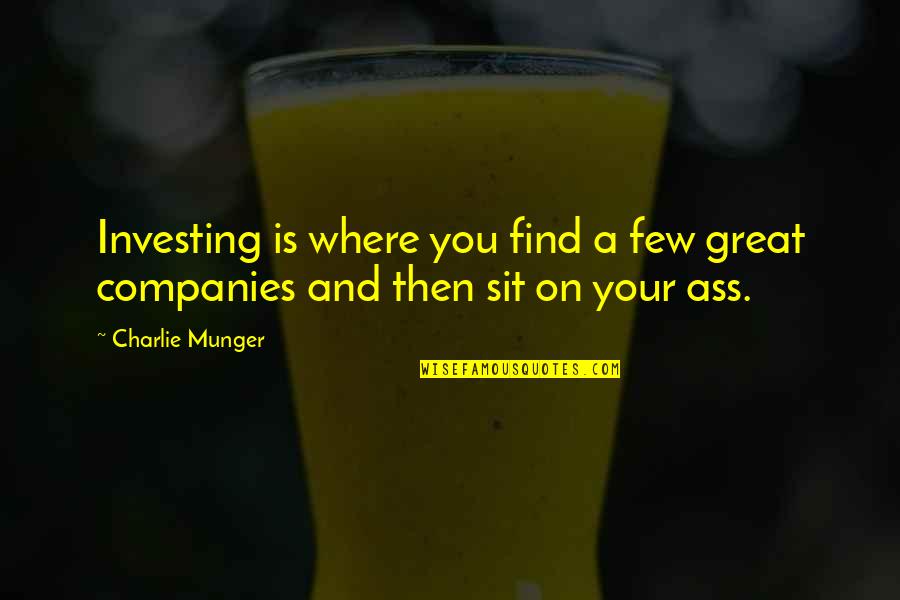 In Great Company Quotes By Charlie Munger: Investing is where you find a few great