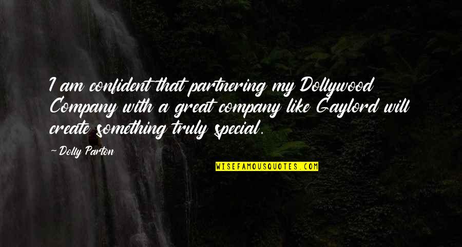 In Great Company Quotes By Dolly Parton: I am confident that partnering my Dollywood Company In Great Company Quotes By Dolly Parton: I am confident that partnering my Dollywood Company
