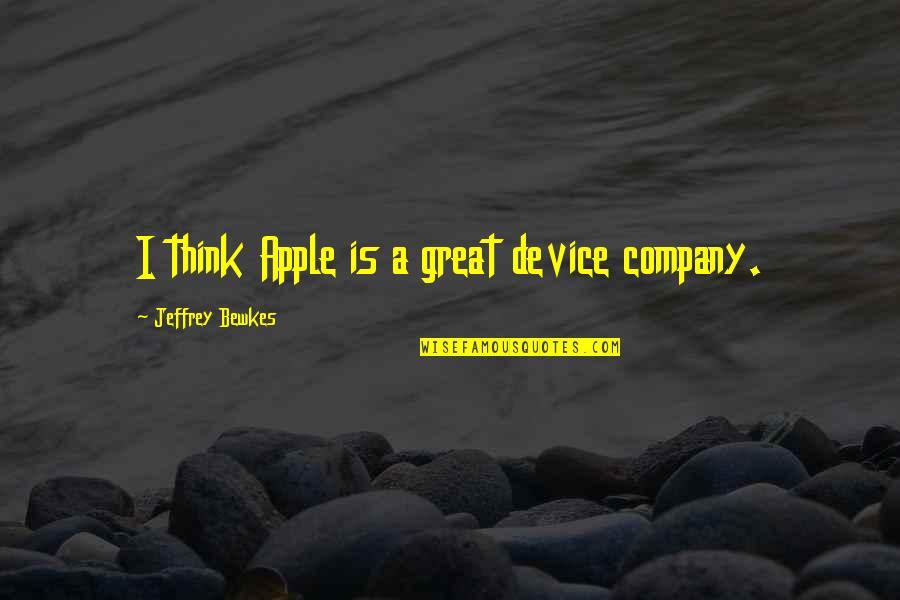 In Great Company Quotes By Jeffrey Bewkes: I think Apple is a great device company.