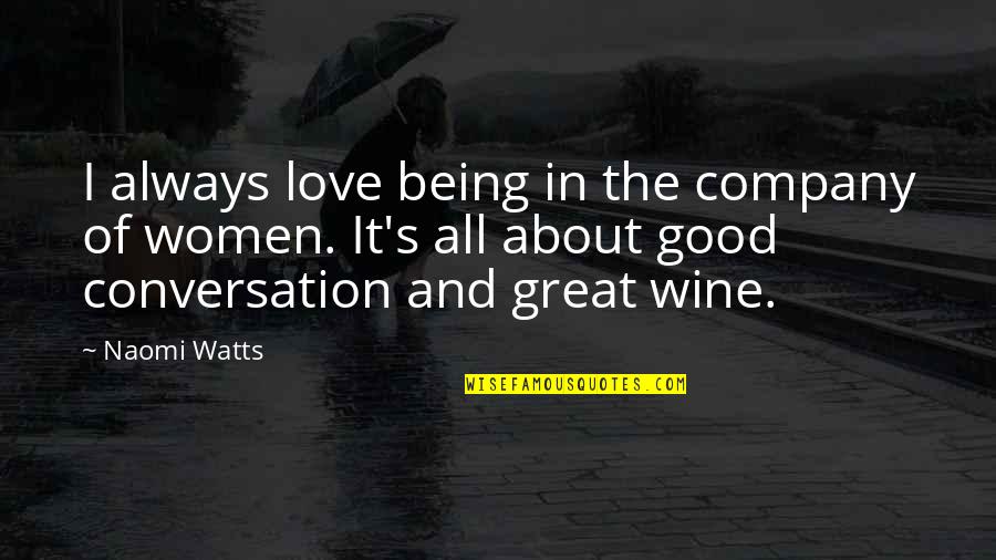 In Great Company Quotes By Naomi Watts: I always love being in the company of In Great Company Quotes By Naomi Watts: I always love being in the company of
