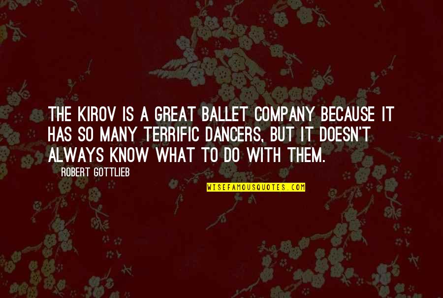 In Great Company Quotes By Robert Gottlieb: The Kirov is a great ballet company because