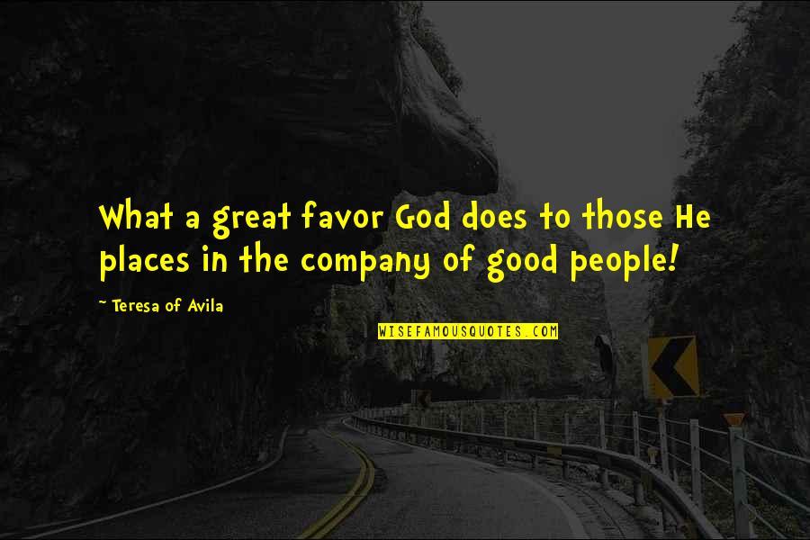 In Great Company Quotes By Teresa Of Avila: What a great favor God does to those