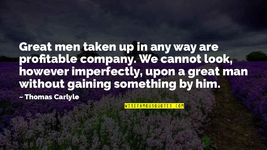 In Great Company Quotes By Thomas Carlyle: Great men taken up in any way are