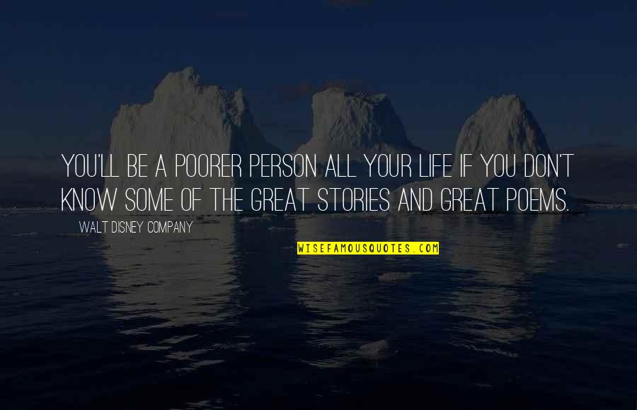 In Great Company Quotes By Walt Disney Company: You'll be a poorer person all your life In Great Company Quotes By Walt Disney Company: You'll be a poorer person all your life