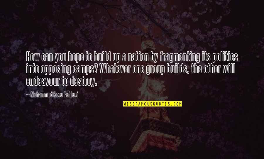 In Group Politics Quotes By Mohammed Reza Pahlavi: How can you hope to build up a In Group Politics Quotes By Mohammed Reza Pahlavi: How can you hope to build up a