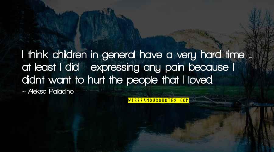 In Hard Time Quotes By Aleksa Palladino: I think children in general have a very
